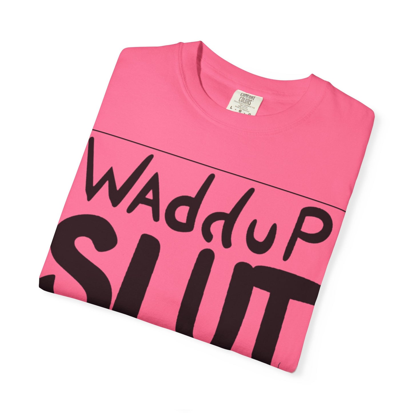 Wadddup Slut Unisex Garment-Dyed T-Shirt - Fun Graphic Tee, Casual Wear, Gift for Friends, Humor Shirt, Party Attire, Birthday Gift