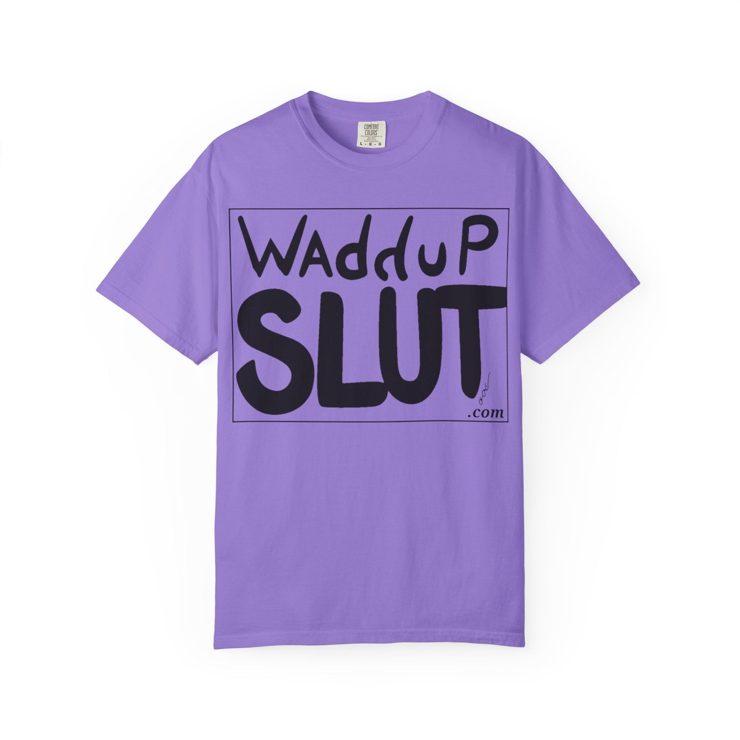 Wadddup Slut Unisex Garment-Dyed T-Shirt - Fun Graphic Tee, Casual Wear, Gift for Friends, Humor Shirt, Party Attire, Birthday Gift