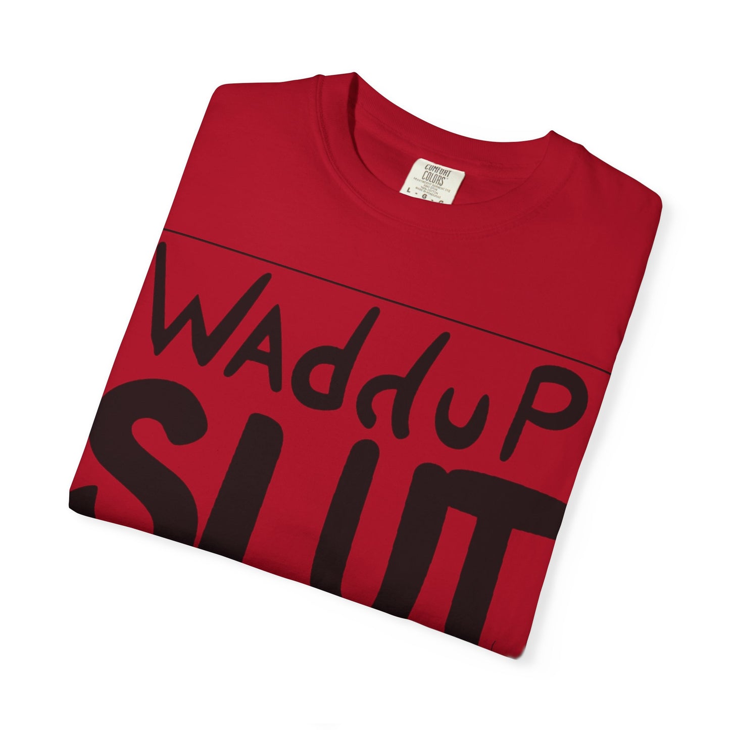 Wadddup Slut Unisex Garment-Dyed T-Shirt - Fun Graphic Tee, Casual Wear, Gift for Friends, Humor Shirt, Party Attire, Birthday Gift
