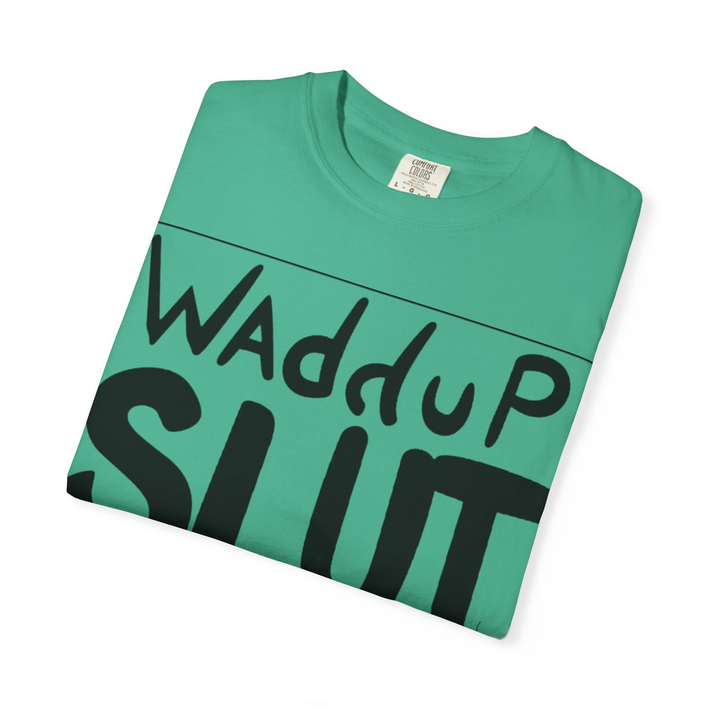 Wadddup Slut Unisex Garment-Dyed T-Shirt - Fun Graphic Tee, Casual Wear, Gift for Friends, Humor Shirt, Party Attire, Birthday Gift