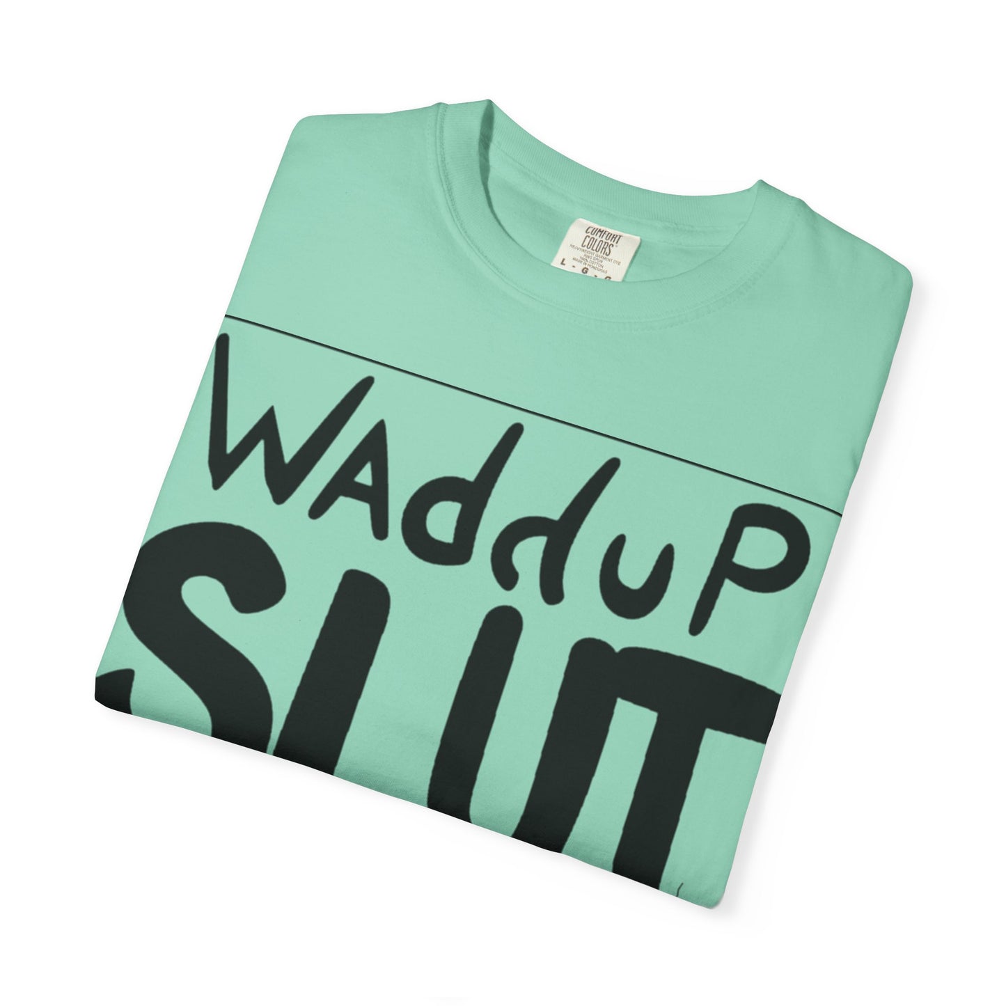 Wadddup Slut Unisex Garment-Dyed T-Shirt - Fun Graphic Tee, Casual Wear, Gift for Friends, Humor Shirt, Party Attire, Birthday Gift