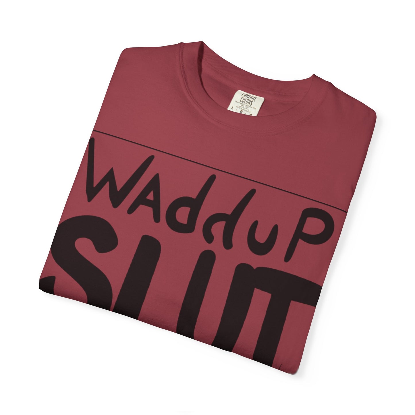 Wadddup Slut Unisex Garment-Dyed T-Shirt - Fun Graphic Tee, Casual Wear, Gift for Friends, Humor Shirt, Party Attire, Birthday Gift