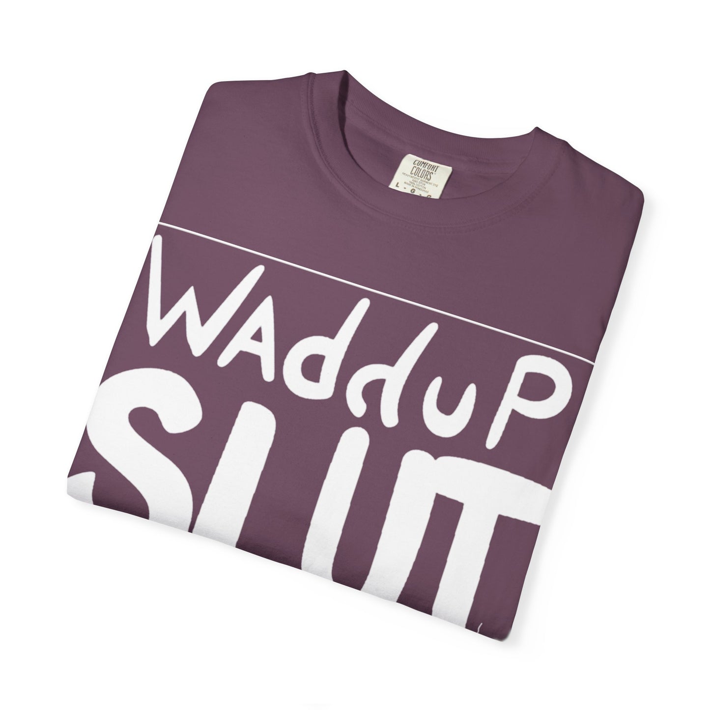 "WAdduP SLUT" Bold Streetwear Tee