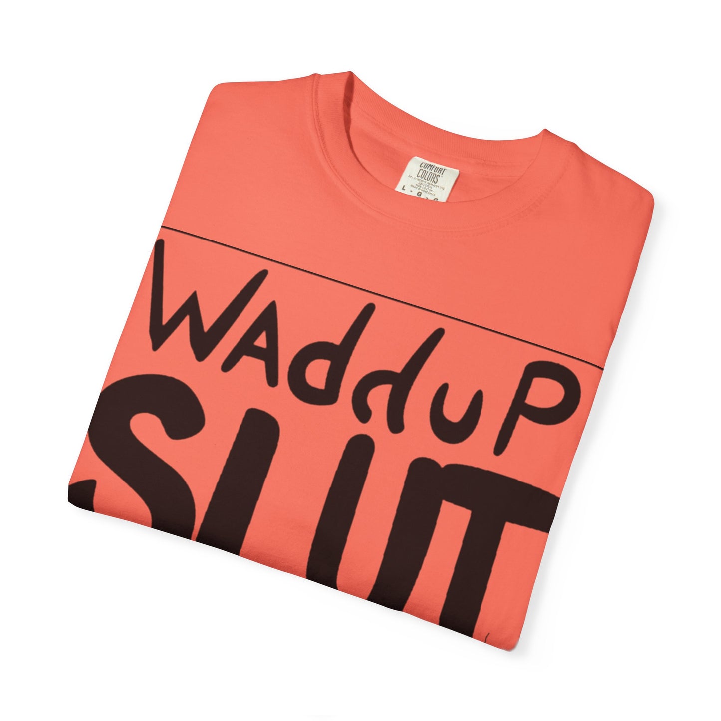 Wadddup Slut Unisex Garment-Dyed T-Shirt - Fun Graphic Tee, Casual Wear, Gift for Friends, Humor Shirt, Party Attire, Birthday Gift