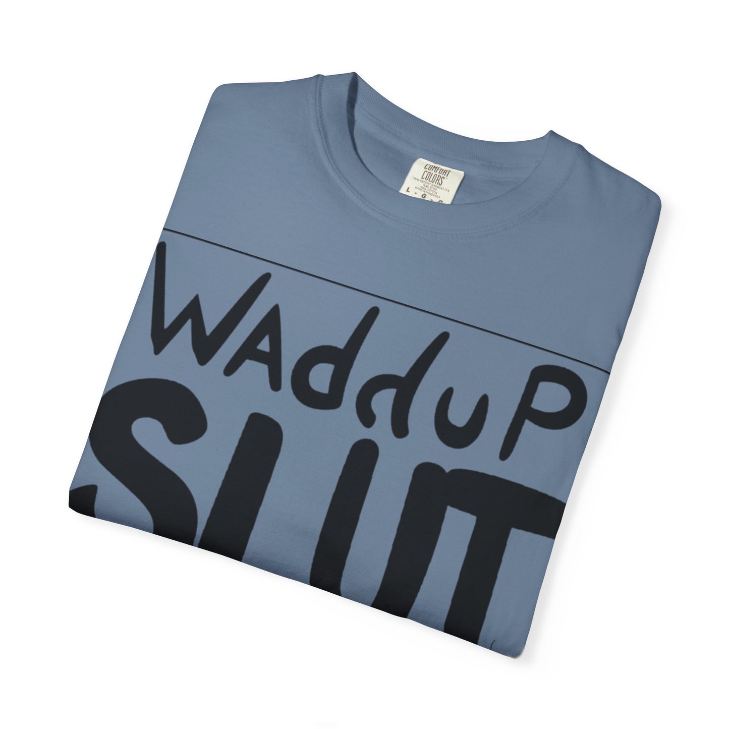Wadddup Slut Unisex Garment-Dyed T-Shirt - Fun Graphic Tee, Casual Wear, Gift for Friends, Humor Shirt, Party Attire, Birthday Gift