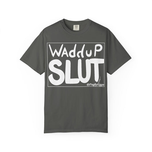 "WAdduP SLUT" Bold Streetwear Tee