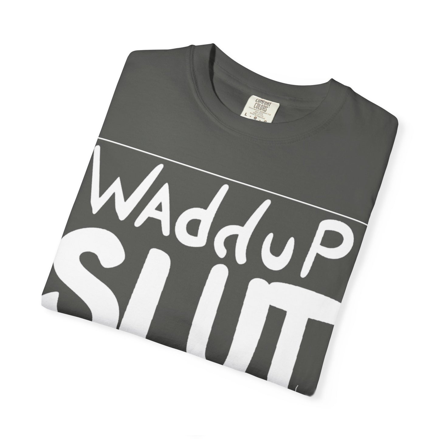 "WAdduP SLUT" Bold Streetwear Tee